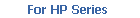         For HP Series